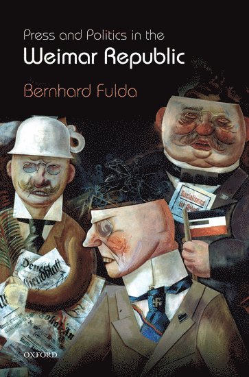 Bernhard Fulda, Cambridge) Fulda, Bernhard (Lecturer and Fellow in History, Sidney Sussex College - Press and Politics in the Weimar Republic, Inbunden