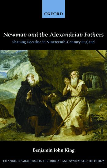 Benjamin J. King - Newman and the Alexandrian Fathers, Inbunden