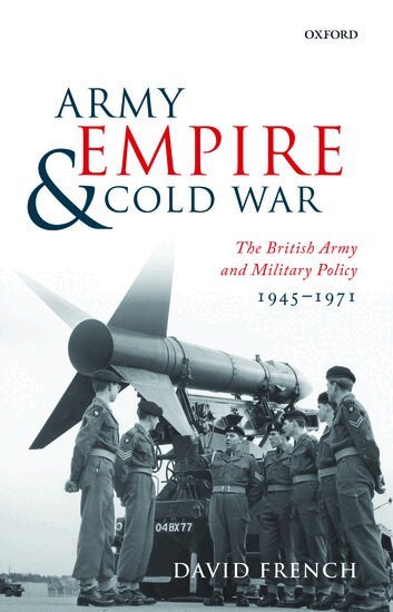 David French - Army, Empire, and Cold War, Inbunden