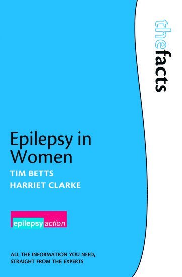 Tim Betts, Harriet Clarke, UK) Betts, Tim (, Retired Reader in Neuropsychiatry, University of Birmingham, Birmingham, UK Retired Reader in Neuropsychiatry, University of Birmingham, Birmingham, Harriet (A person with epilepsy) Clarke - Epilepsy in Women, Häftad