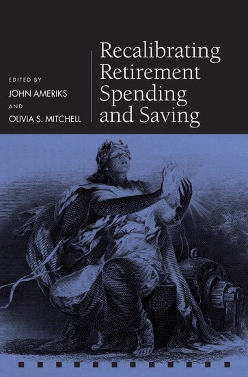 John Ameriks, Olivia S. Mitchell - Recalibrating Retirement Spending and Saving, Inbunden