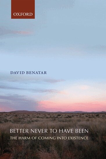 David Benatar - Better Never to Have Been, Häftad