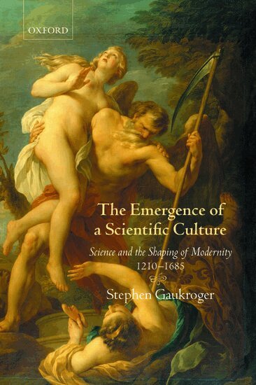 Stephen Gaukroger - The Emergence of a Scientific Culture, Häftad