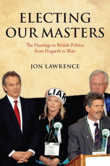 Jon Lawrence - Electing Our Masters, Inbunden