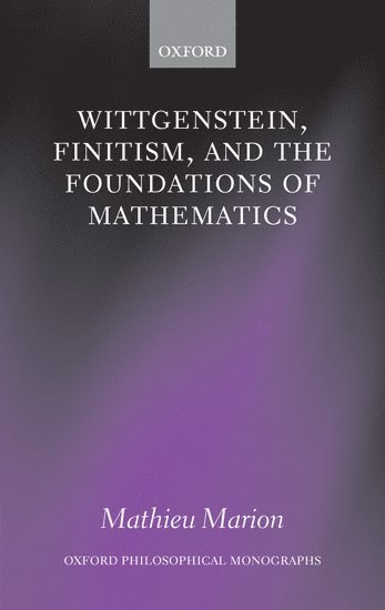 Mathieu Marion, Mathieu (University of Quebec) Marion - Wittgenstein, Finitism, and the Foundations of Mathematics, Häftad