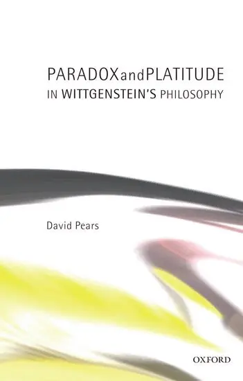 David Pears - Paradox and Platitude in Wittgenstein's Philosophy, Häftad