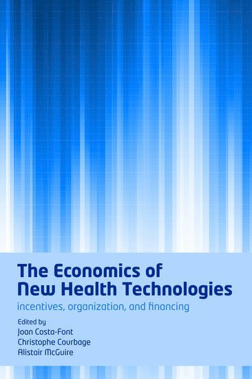 Joan Costa-Font, Christophe Courbage, Alistair McGuire - The Economics of New Health Technologies, Häftad