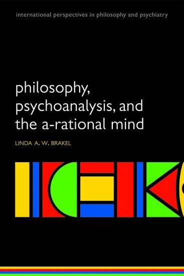 Linda A W Brakel - Philosophy, Psychoanalysis and the A-rational Mind, Häftad