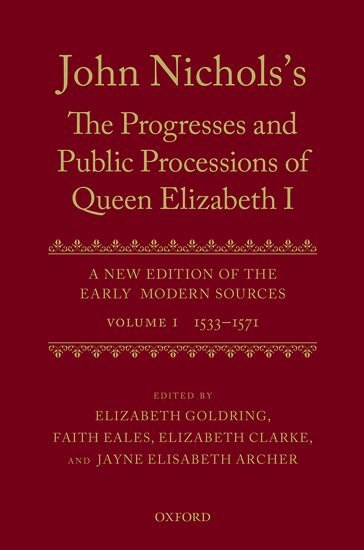 Elizabeth Goldring, Faith Eales, Elizabeth Clarke, Jayne Elisabeth Archer - John Nichols's The Progresses and Public Processions of Queen Elizabeth: Volume I, Inbunden