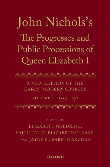 John Nichols's The Progresses and Public Processions of Queen Elizabeth: Volume I 1