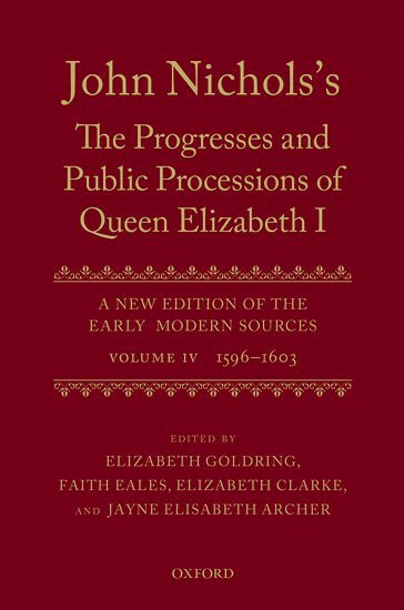 John Nichols's The Progresses and Public Processions of Queen Elizabeth: Volume IV 1