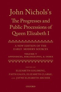 bokomslag John Nichols's The Progresses and Public Processions of Queen Elizabeth: Volume V