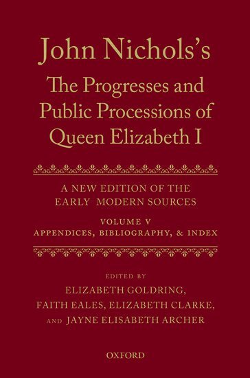 Elizabeth Goldring, Faith Eales, Elizabeth Clarke, Jayne Elisabeth Archer - John Nichols's The Progresses and Public Processions of Queen Elizabeth: Volume V, Inbunden