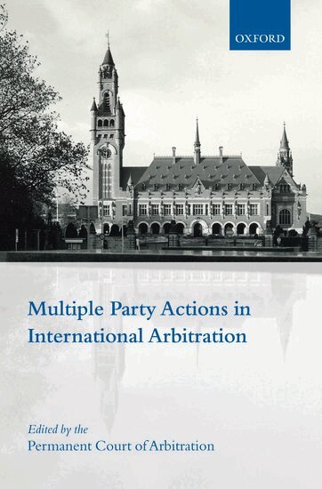 Permanent Court of Arbitration (PCA) - Multiple Party Actions in International Arbitration, Inbunden