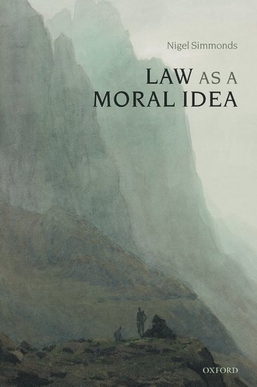 Nigel Simmonds, University of Cambridge) Simmonds, Nigel (Reader in Jurisprudence, N. E. Simmonds - Law as a Moral Idea, Häftad