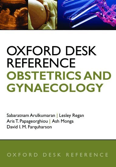 Sabaratnam Arulkumaran, Lesley Regan, Aris Papageorghiou, Ash Monga, David Farquharson - Oxford Desk Reference: Obstetrics and Gynaecology, Inbunden
