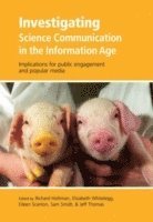 Richard Holliman, Elizabeth Whitelegg, Eileen Scanlon, Sam Smidt, Jeff Thomas - Investigating Science Communication in the Information Age: Implications for Public Engagement and Popular Media, Häftad