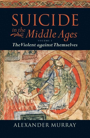 Murray - Suicide in the Middle Ages: Volume 1: The Violent against Themselves, Häftad