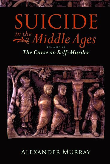 Suicide in the Middle Ages, Volume 2 1