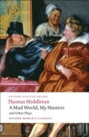bokomslag A Mad World, My Masters and Other Plays