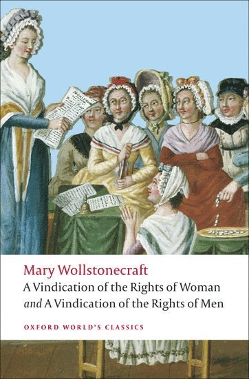 A Vindication of the Rights of Men; A Vindication of the Rights of Woman; An Historical and Moral View of the French Revolution 1