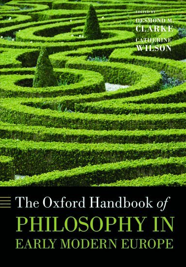 Desmond M. Clarke, Catherine Wilson - The Oxford Handbook of Philosophy in Early Modern Europe, Inbunden
