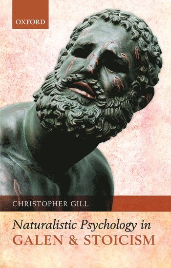 Christopher Gill, University of Exeter) Gill, Christopher (Professor of Ancient Thought - Naturalistic Psychology in Galen and Stoicism, Inbunden