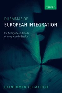 bokomslag Dilemmas of European Integration: The Ambiguities and Pitfalls of Integration by Stealth