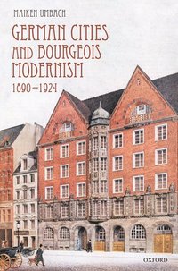bokomslag German Cities and Bourgeois Modernism, 1890-1924