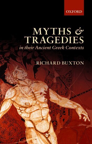 Richard Buxton - Myths and Tragedies in their Ancient Greek Contexts, Inbunden