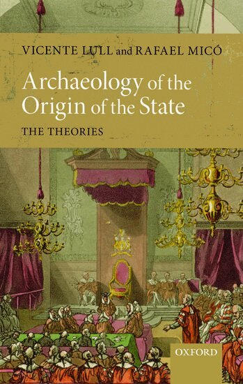 Vicente Lull, Rafael Micó - Archaeology of the Origin of the State, Inbunden