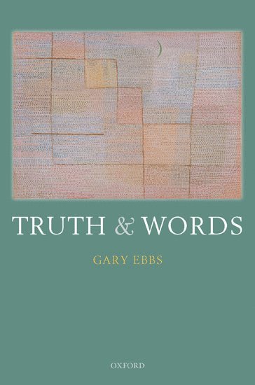Gary Ebbs, Bloomington) Ebbs, Gary (Indiana University - Truth and Words, Inbunden