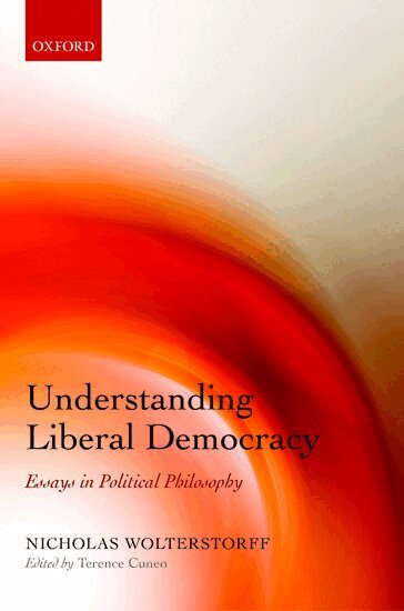 Nicholas Wolterstorff, Terence Cuneo - Understanding Liberal Democracy, Inbunden