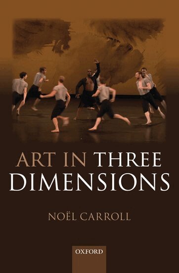 Noël Carroll - Art in Three Dimensions, Inbunden
