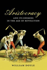 bokomslag Aristocracy and its Enemies in the Age of Revolution
