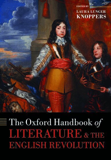 Laura Lunger Knoppers - The Oxford Handbook of Literature and the English Revolution, Inbunden