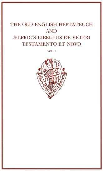 bokomslag The Old English Heptateuch and AElfric's Libellus de veteri Testamento et novo: volume I