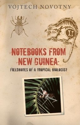 Notebooks from New Guinea: Field Notes of a Tropical Biologist