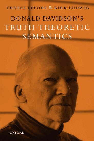 Ernest Lepore, Kirk Ludwig - Donald Davidson's Truth-Theoretic Semantics, Häftad