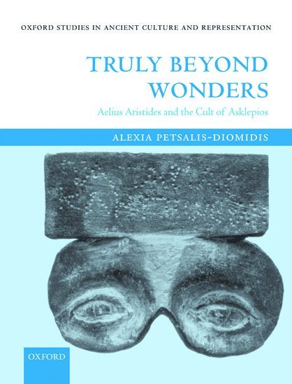 Alexia Petsalis-Diomidis, King's College London) Petsalis-Diomidis, Alexia (Lecturer in Classical Art and Archaeology, Corpus Christi College, Oxford and Lecturer in Classical Greek Art, PETSALIS-DIOMIDIS - Truly Beyond Wonders, Inbunden