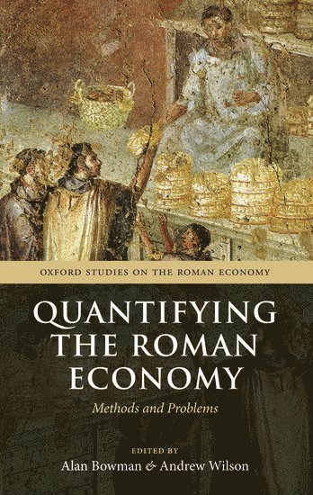 Alan Bowman, Andrew Wilson, University of Oxford) Bowman, Alan (Camden Professor of Ancient History, Universiy of Oxford) Wilson, Andrew (Professor of the Archaeology of the Roman Empire - Quantifying the Roman Economy, Inbunden