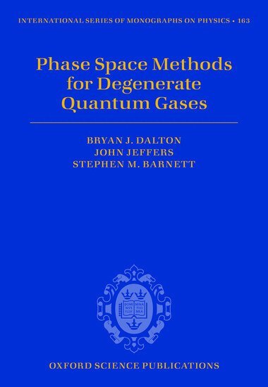 Bryan J. Dalton, John Jeffers, Stephen M. Barnett - Phase Space Methods for Degenerate Quantum Gases, Inbunden