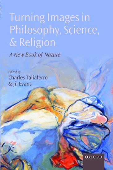 Charles Taliaferro, Jil Evans - Turning Images in Philosophy, Science, and Religion, Inbunden