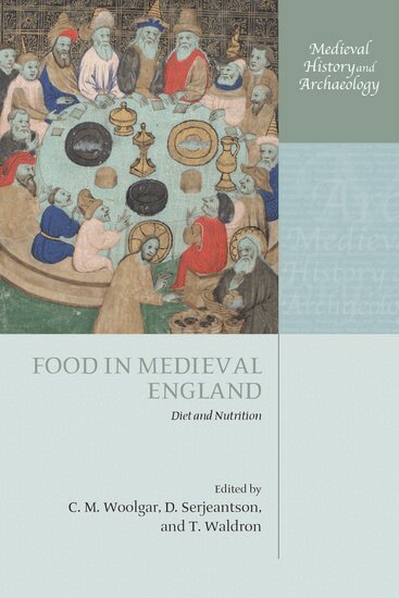C. M. Woolgar, D. Serjeantson, T. Waldron - Food in Medieval England, Häftad