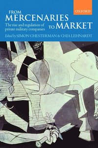 bokomslag From Mercenaries to Market: The Rise and Regulation of Private Military Companies