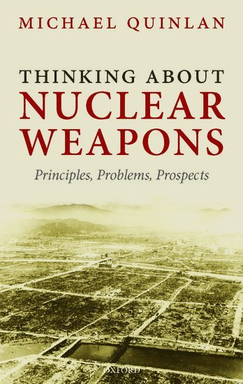 Michael Quinlan, King's College London) Quinlan, Michael (Visiting Professor - Thinking About Nuclear Weapons, Inbunden