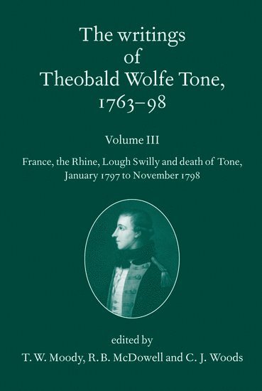T. W. Moody, R.B. McDowell, C. J. Woods, Dublin) McDowell, R.B. (Fellow Emeritus of Trinity College, C. J. (Dictionary of Irish National Biography) Woods - The Writings of Theobald Wolfe Tone 1763-98: Volume III, Häftad