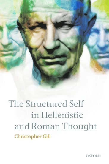 Christopher Gill, University of Exeter) Gill, Christopher (Professor of Ancient Thought - The Structured Self in Hellenistic and Roman Thought, Häftad
