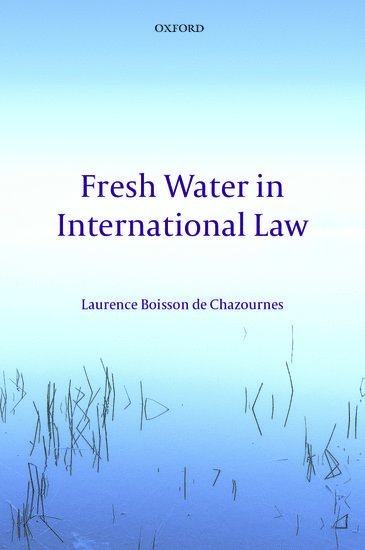 Laurence Boisson de Chazournes - Fresh Water in International Law, Inbunden