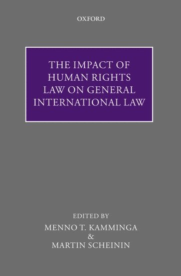 SCHEININ KAMMINGA, Menno T. Kamminga, Martin Scheinin - The Impact of Human Rights Law on General International Law, Inbunden